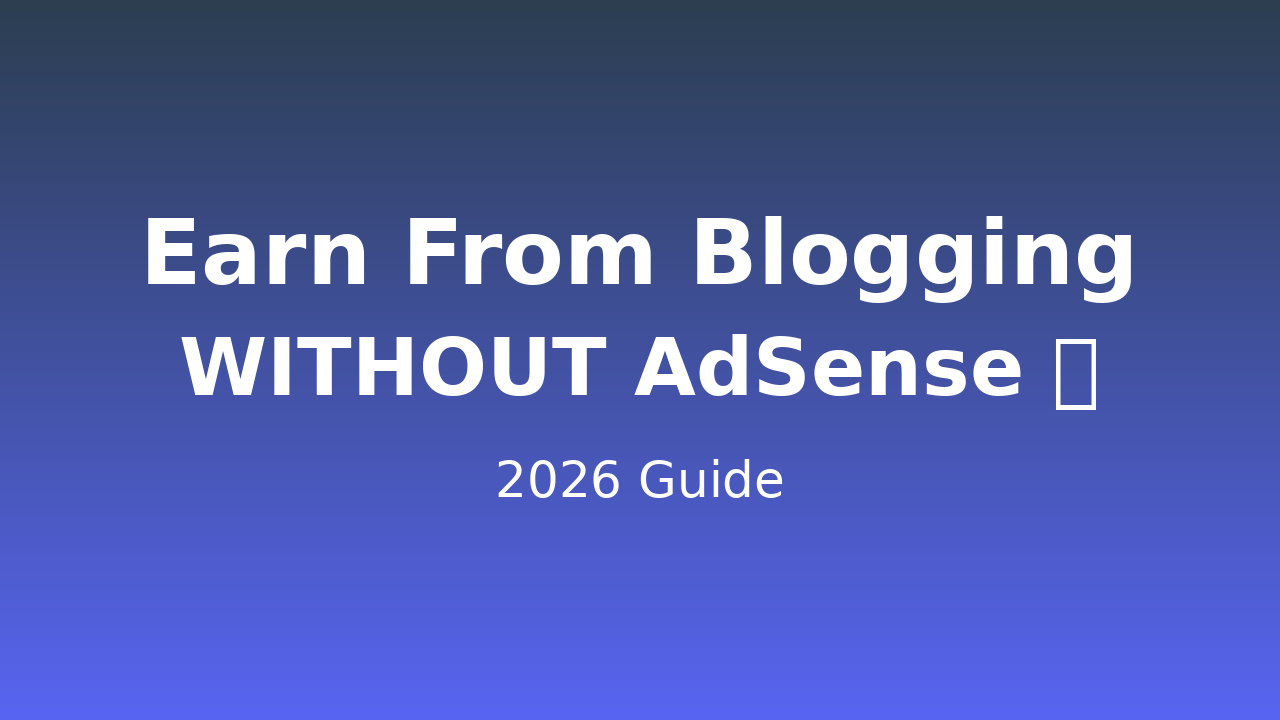 💸 10 Real Ways to Earn Money from Blogging Without AdSense (2026 Guide) 🚀